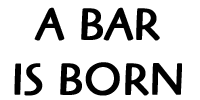 A Bar is Born